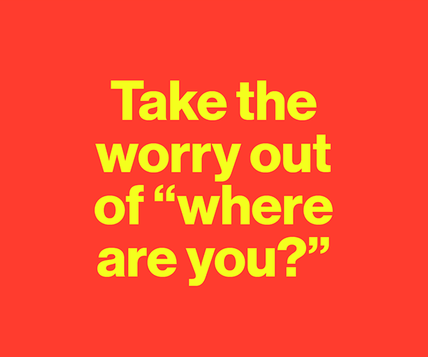 Take the worry out of "Where are you?"